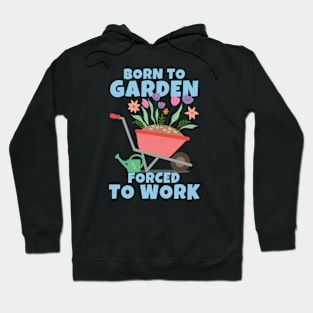 Born To Garden Forced To Work Hoodie